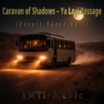 Caravan of Shadows – Ya Layl Passage (Desert Dance Edit) cover